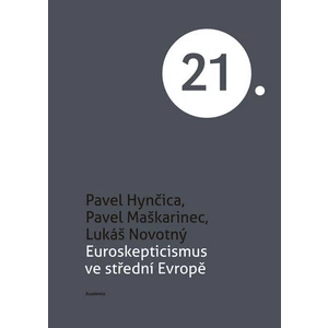 Euroskepticismus ve střední Evropě - Lukáš Novotný, Pavel Hynčica, Pavel Maškarinec