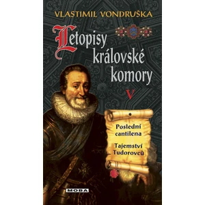 Letopisy královské komory V. - Poslední cantilena / Tajemství Tudorovců - Vlastimil Vondruška