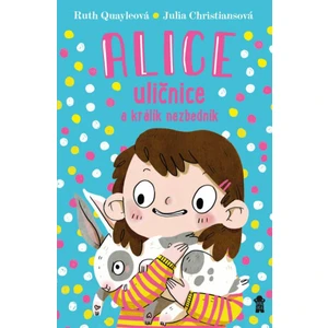 Alice uličnice a králík výtržník - Quayleová Ruth