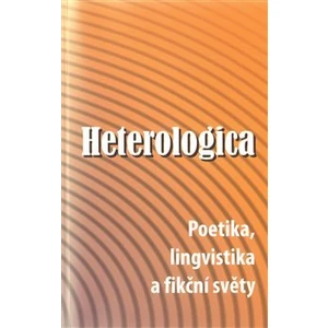 Heterologica -- Poetika, lingvistika a fikční světy