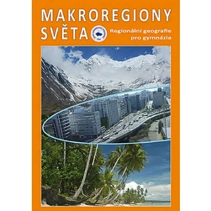 Makroregiony světa - Regionální geografie pro gymnázia (Přepracované vydání učebnice) - Tomáš Matějček, Ivan Bičík, Jiří Anděl