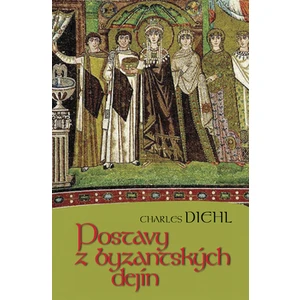 Postavy z byzantských dejín - Diehl Charles [E-kniha]