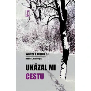 Ukázal mi cestu - SJ Walter J. Ciszek