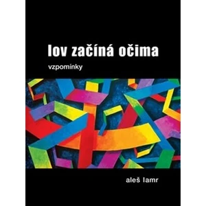 Lov začíná očima -- vzpomínky - Lamr Aleš