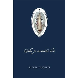 Láska je osamělá hra - Tusquets Esther