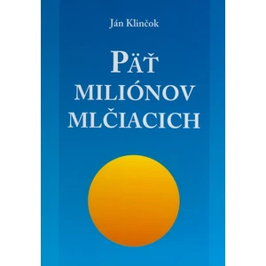 Päť miliónov mlčiacich - Klinčok Ján