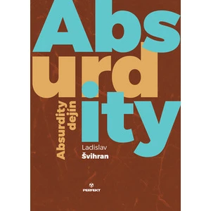 Absurdity dejín - Ladislav Švihran