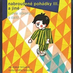 Otakar Brousek ml. – Aškenazy a další: Nabroušené pohádky III. a jiné ...