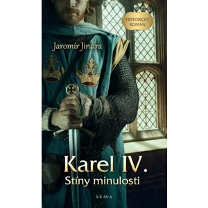 Karel IV. – Stíny minulosti - Jaromír Jindra