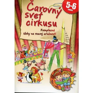 Čarovný svet cirkusu -- Komplexné úlohy na rozvoj zručnosti 5-6 rokov