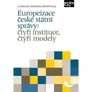 Europeizace české státní správy: čtyři instituce, čtyři - Ivo Šlosarčík