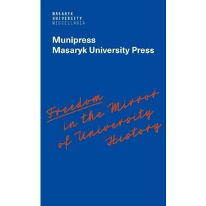 Freedom in the Mirror of University History - Commemorating the 100th anniversary of the founding of Masaryk University and dedicated to all the autho