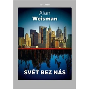 Svět bez nás - Alan Weisman