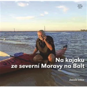 Na kajaku ze severní Moravy na Balt - Zdeněk Lyčka