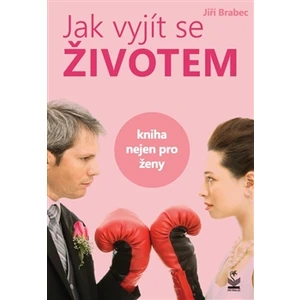 Jak vyjít se životem - Jiří Brabec