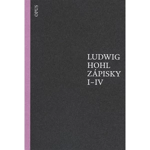 Zápisky I-IV - Hohl Ludwig
