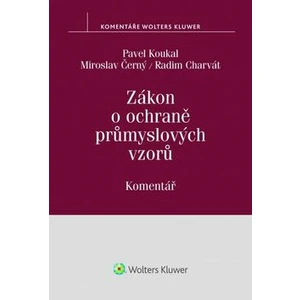 Zákon o ochraně průmyslových vzorů: Komentář - Miroslav Černý, Pavel Koukal, Radim Charvát