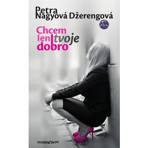 Chcem len tvoje dobro - Džerengová Petra Nagyová