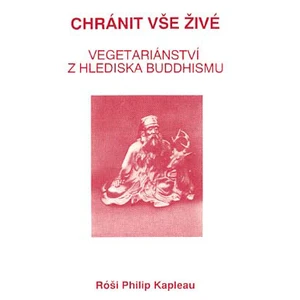 Chránit vše živé - Vegetariánství... - Róši Philip Kapleau