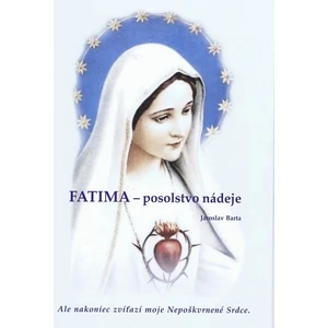 Fatima - posolstvo nádeje - Barta Jaroslav