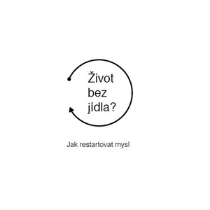 Život bez jídla? - Jak restartovat mysl - Bruncko Martin
