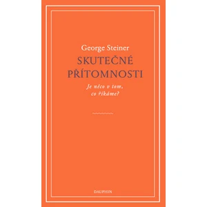Skutečné přítomnosti - George Steiner