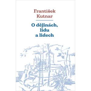 O dějinách, lidu a lidech - František Kutnar