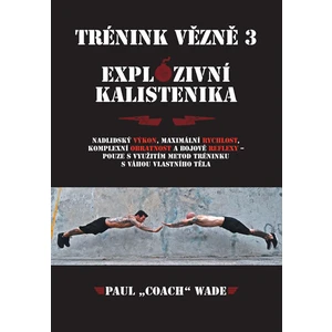 Trénink vězně 3 - Explozivní kalistenika - Paul Wade