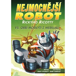 Nejmocnější robot Rickyho Ricotty vs. obří moskyti z Merkuru - Dav Pilkey