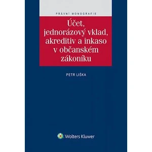 Účet, jednorázový vklad, akreditiv a inkaso v občanském zákoníku - Petr Liška
