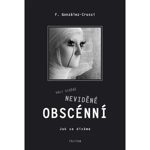 Věci viděné, neviděné a obscénní - González-Crussi F.