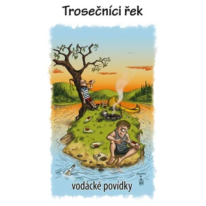 Trosečníci řek - Zdeněk Šmíd
