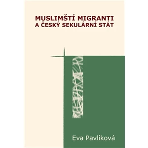 Muslimští migranti a český sekulární stát - Eva Pavlíková