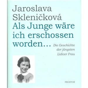 Als Junge wäre ich erschossen worden... - Jaroslava Skleničková