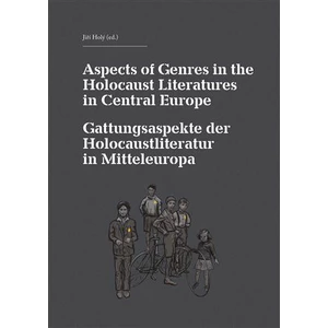 Aspects of Genres in the Holocaust Literatures in Central Europe / Die Gattungsaspekte der Holocaustliteratur in Mitteleuropa - Jiří Holý