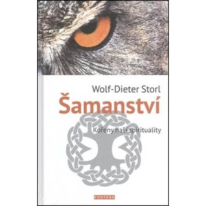 Šamanství - kořeny naší spirituality - Wolf-Dieter Storl