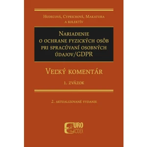 Nariadenie o ochrane fyzických osôb pri spracúvaní osobných údajov/GDPR - Ivan Makatura, Irena Hudecová, Anna Cyprichová