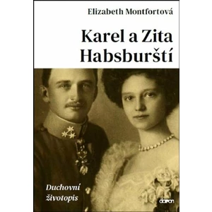 Karel a Zita Habsburští - Duchovní životopis - Montfortová Elizabeth