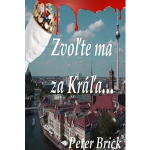 Zvoľte ma za Kráľa - Peter Brick - e-kniha