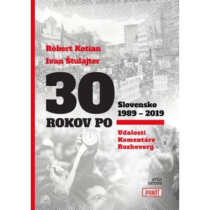 30 rokov po Slovensko 1989 - 2019 - Ivan Štulajter, Róbert Kotian