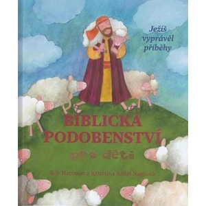Biblická podobenství pro děti - Ježíš vyprávěl příběhy - Hartman Bob, Krisztina Kállai Nagyová