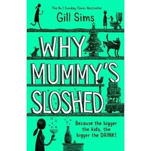 Why Mummy´s Sloshed : The Bigger the Kids, the Bigger the Drink - Gill Sims