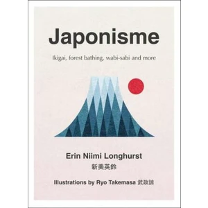 Japonisme: Ikigai, Forest Bathing, Wabi-Sabi and More - Niimi Longhurst Erin