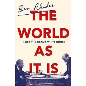 The World As It Is: Inside the Obama White House - Rhodes Ben
