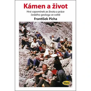 Kámen a život - Hrst vzpomínek ze života a práce českého geologa ve světě - Pícha František