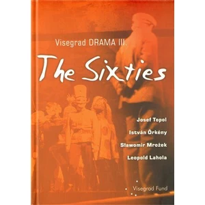 Visegrad Drama III – The Sixties - Josef Topol, Slawomir Mrožek, Leopold Lahola, István Örkény
