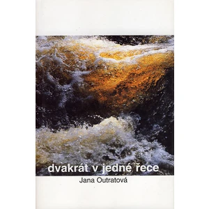 Dvakrát v jedné řece - Outratová Jana