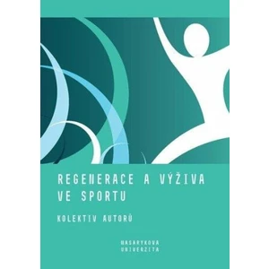 Regenerace a výživa ve sportu - Jan Cacek, Kapounková Kateřina, Lenka Dovrtělová, Iva Hrnčiříková, Jan Novotn...