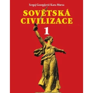 Sovětská civilizace 1 - Kara-Murza Sergej Georgijevič