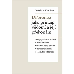 Diference jako princip vědomí a její překonání - Jindřich Karásek